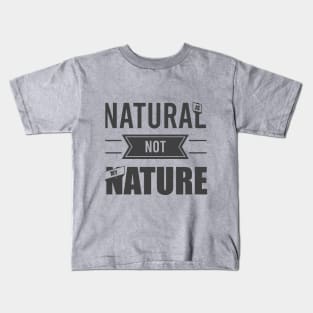 Natural is not my nature Kids T-Shirt